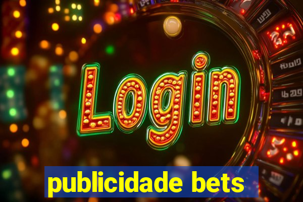 publicidade bets